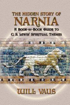 Paperback The Hidden Story of Narnia: A Book-By-Book Guide to C. S. Lewis' Spiritual Themes Book