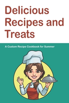 Paperback Delicious Recipes and Treats A Custom Recipe Cookbook for Summer: Personalized Cooking Notebook. 6 x 9 in - 150 Pages Recipe Journal Book