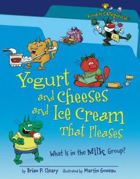 Library Binding Yogurt and Cheeses and Ice Cream That Pleases: What Is in the Milk Group? Book