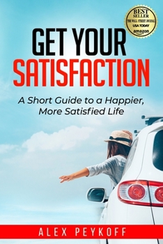 Paperback Get Your Satisfaction: A Short Guide to a Happier, More Satisfied Life Book