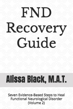 FND Recovery Guide: Seven Evidence-Based Steps to Heal Functional Neurological Disorder (Volume 2) (Simple Solutions)