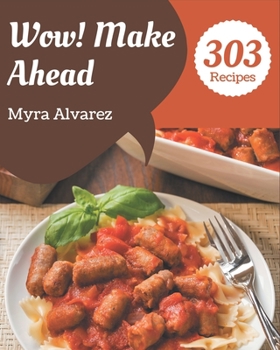 Paperback Wow! 303 Make Ahead Recipes: A One-of-a-kind Make Ahead Cookbook Book