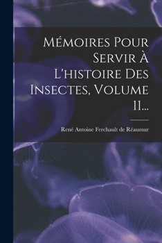 Paperback Mémoires Pour Servir À L'histoire Des Insectes, Volume 11... [French] Book