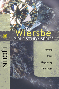 The Wiersbe Bible Study Series: 1 John: Turning from Hypocrisy to Truth - Book #46 of the Wiersbe Bible Study