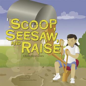 Paperback Scoop, Seesaw, and Raise: A Book about Levers Book