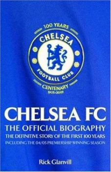 Hardcover Chelsea FC: The Official Biography: The Definitive Story of the First 100 Years Book