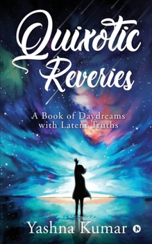 Paperback Quixotic Reveries: A Book of Daydreams with Latent Truths Book