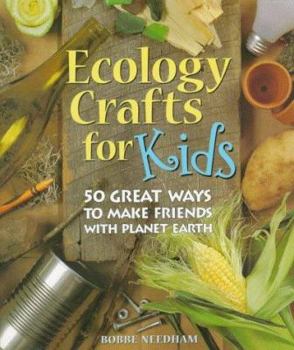 Hardcover Ecology Crafts for Kids: 50 Great Ways to Make Friends with Planet Earth Book