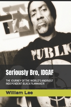 Paperback Seriously Bro, IDGAF: The Journey of the World's Angriest Independent Black Filmmaker Book