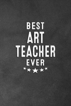 Paperback Best Art Teacher Ever: Blank Lined Journal Notebook Appreciation Thank You Gift For Art Teachers Book