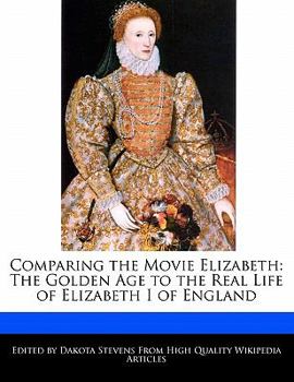 Comparing the Movie Elizabeth : The Golden Age to the Real Life of Elizabeth I of England