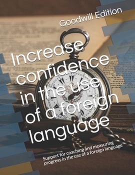 Paperback Increase confidence in the use of a foreign language: Support for coaching and measuring progress in the use of a foreign language Book