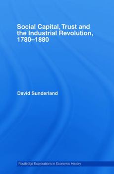 Paperback Social Capital, Trust and the Industrial Revolution: 1780-1880 Book