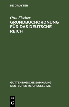 Hardcover Grundbuchordnung Für Das Deutsche Reich: Nebst Den Preußischen Ausführungsbestimmungen [German] Book