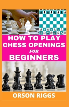 Paperback How to Play Chess Openings for Beginners: A step by step guide on how to learn the fundamentals, strategy and best moves at the start of a game. With Book