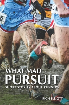 Paperback What Mad Pursuit: Short Stories About Runners Book