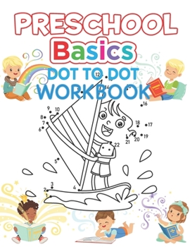 Paperback Preschool Basics Dot to Dot Workbook: Kids Preschool Practice Number, Kindergarten Matching Connect the Dots Activity Coloring Book For Kids Ages 4-12 Book