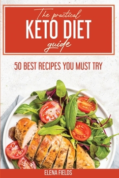 Paperback The Practical Keto Diet Guide: 50 Best Recipes You Must Try Book
