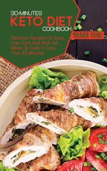 The 30-Minute Keto Diet Cookbook: 50 Most Wanted recipes You Can Make In Less Than 30 Minutes