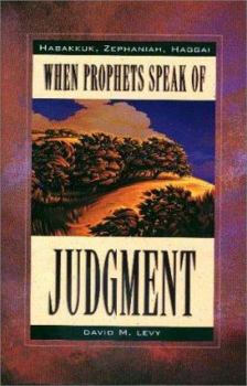 Paperback When Prophets Speak of Judgement: Habakkuk, Zephaniah, Haggai Book