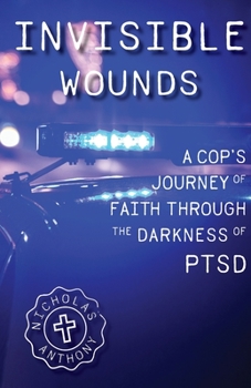 Paperback Invisible Wounds A Cop's Journey of Faith Through The Darkness of PTSD Book