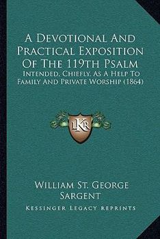 Paperback A Devotional And Practical Exposition Of The 119th Psalm: Intended, Chiefly, As A Help To Family And Private Worship (1864) Book