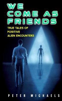 Mass Market Paperback We Come as Friends:: True Tales of Positive Alien Encounters Book