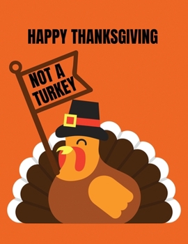 Happy thanksgiving not a turkey: Happy Turkey Day Gift Thanksgiving Gift Journal/Notebook Blank Lined Ruled 8.5x11 inches