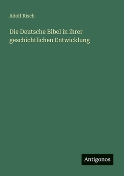 Die Deutsche Bibel in ihrer geschichtlichen Entwicklung (German Edition)