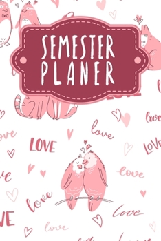 Semesterplaner: Semesterplaner für Studenten und Schüler mit Stundenplan für 4 Semester - Motiv: Liebende Tiere