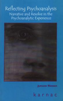 Paperback Reflecting Psychoanalysis: Narrative and Resolve in the Psychoanalytic Experience Book