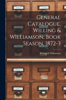 Paperback General Catalogue, Willing & Williamson, Book Season, 1872-3 [microform] Book