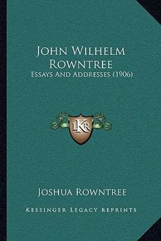 Paperback John Wilhelm Rowntree: Essays And Addresses (1906) Book