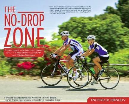 Paperback The No-Drop Zone: Everything You Need to Know about the Peloton, Your Gear, and Riding Strong Book