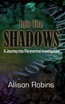 Hardcover Into the Shadows: A Journey into Paranormal Investigation Book
