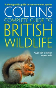 Paperback Collins Complete Guide to British Wildlife: A Photographic Guide to Every Common Species Book