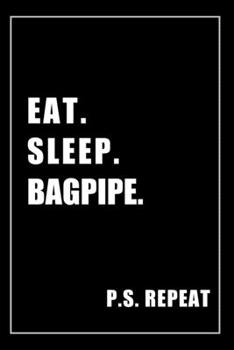 Paperback Journal For Bagpipe Lovers: Eat, Sleep, Bagpipe, Repeat - Blank Lined Notebook For Fans Book