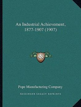 An Industrial Achievement, 1877-1907