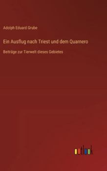 Ein Ausflug nach Triest und dem Quarnero: Beiträge zur Tierwelt dieses Gebietes
