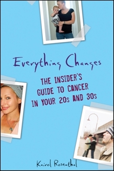 Paperback Everything Changes: The Insider's Guide to Cancer in Your 20s and 30s Book