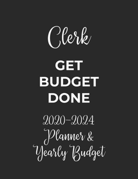 Paperback Clerk Get Budget Done: 2020 - 2024 Five Year Planner and Yearly Budget for Clerk, 60 Months Planner and Calendar, Personal Finance Planner Book
