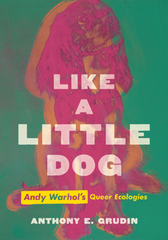 Hardcover Like a Little Dog: Andy Warhol's Queer Ecologies Book