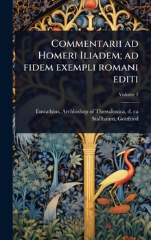 Hardcover Commentarii ad Homeri Iliadem; ad fidem exempli romani editi [Latin] Book