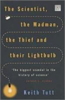 Paperback The Scientist, the Madman, the Thief and Their Lightbulb Book