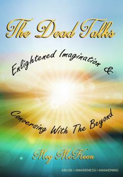 Paperback The Dead Talks: Enlightened Imagination & Conversing With The Beyond Book