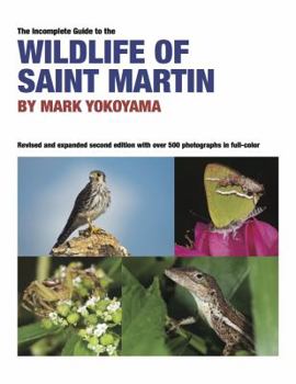 Paperback The Incomplete Guide to the Wildlife of Saint Martin, Second Edition Book