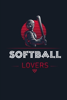 Softball Lovers: Softball Journal, Softball Players Notebook, Softball Gifts, Softball Girls Birthday Present, Funny Softball, Softball Coach (Softball Training Journal at Sports, High School, College