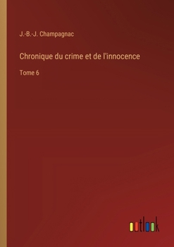 Paperback Chronique du crime et de l'innocence: Tome 6 [French] Book