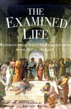 Hardcover The Examined Life: Readings from Western Philosophers from Plato to Kant Book