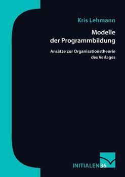 Paperback Modelle der Programmbildung: Ansätze zur Organisationstheorie des Verlags [German] Book